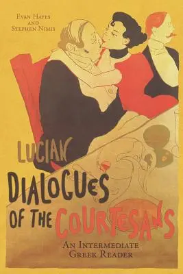 Lucian's Dialogues of the Courtesans: Lektura dla średnio zaawansowanych: Tekst grecki z bieżącym słownictwem i komentarzem - Lucian's Dialogues of the Courtesans: An Intermediate Greek Reader: Greek Text with Running Vocabulary and Commentary