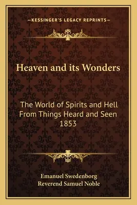 Niebo i jego cuda: Świat duchów i piekła z rzeczy słyszanych i widzianych 1853 - Heaven and Its Wonders: The World of Spirits and Hell from Things Heard and Seen 1853