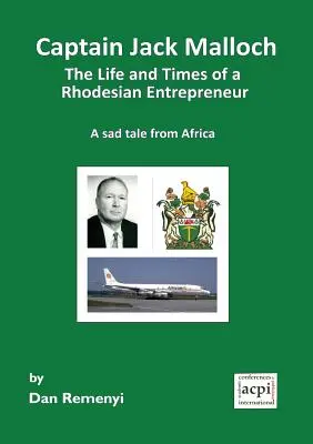 Kapitan Jack Malloch: życie i czasy rodezyjskiego przedsiębiorcy - smutna opowieść z Afryki - Captain Jack Malloch the Life and Times of a Rhodesian Entrepreneur a Sad Tale from Africa