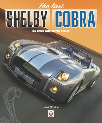 Ostatnia Shelby Cobra: Moje czasy z Carrollem Shelbym - The Last Shelby Cobra: My Times with Carroll Shelby