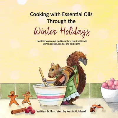 Gotowanie z olejkami eterycznymi podczas ferii zimowych: Zdrowsze wersje tradycyjnych (i nietradycyjnych) napojów, przekąsek, deserów i słodyczy - Cooking with Essential Oils Through the Winter Holidays: Healthier versions of traditional (and non-traditional) drinks, appetizers, desserts, candies