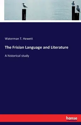 Język i literatura fryzyjska: Studium historyczne - The Frisian Language and Literature: A historical study