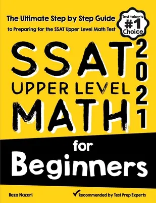 SSAT Upper Level Math dla początkujących: Kompletny przewodnik krok po kroku przygotowujący do testu SSAT Upper Level Math - SSAT Upper Level Math for Beginners: The Ultimate Step by Step Guide to Preparing for the SSAT Upper Level Math Test