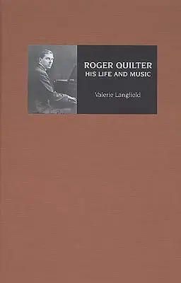 Roger Quilter: Jego życie i muzyka - Roger Quilter: His Life and Music