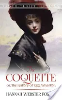 The Coquette: Albo historia Elizy Wharton - The Coquette: Or, the History of Eliza Wharton