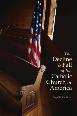 Schyłek i upadek Kościoła katolickiego w Ameryce - Decline and Fall of the Catholic Church in America