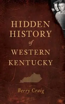 Ukryta historia zachodniego Kentucky - Hidden History of Western Kentucky