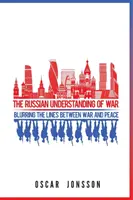 Rosyjskie rozumienie wojny: zacieranie granic między wojną a pokojem - The Russian Understanding of War: Blurring the Lines between War and Peace