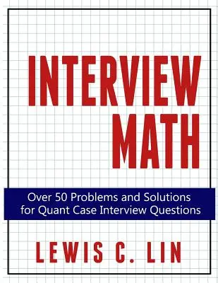 Interview Math: Ponad 50 problemów i rozwiązań dla pytań na rozmowę kwalifikacyjną - Interview Math: Over 50 Problems and Solutions for Quant Case Interview Questions