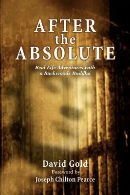 After the Absolute: Prawdziwe przygody z buddą z lasu - After the Absolute: Real Life Adventures With A Backwoods Buddha