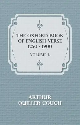 The Oxford Book Of English Verse 1250-1900 - Tom I. - The Oxford Book Of English Verse 1250 - 1900 - Volume I.