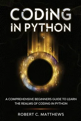 Kodowanie w Pythonie: Wszechstronny przewodnik dla początkujących, jak poznać tajniki kodowania w Pythonie - Coding in Python: A Comprehensive Beginners Guide to Learn the Realms of Coding in Python