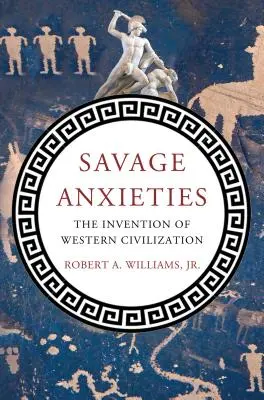 Savage Anxieties: Wynalezienie zachodniej cywilizacji - Savage Anxieties: The Invention of Western Civilization
