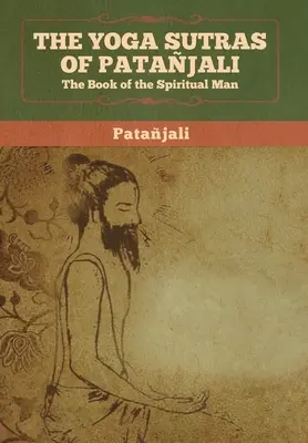 Jogasutry Patańdżalego: Księga człowieka duchowego - The Yoga Sutras of Patanjali: The Book of the Spiritual Man