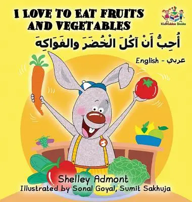 Uwielbiam jeść owoce i warzywa (angielsko-arabska książka dla dzieci): Dwujęzyczna arabska książka dla dzieci - I Love to Eat Fruits and Vegetables (English Arabic book for kids): Bilingual Arabic children's book