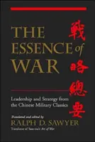 Istota wojny: przywództwo i strategia według chińskich klasyków wojskowych - The Essence of War: Leadership and Strategy from the Chinese Military Classics