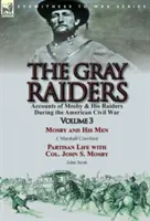 The Gray Raiders: Volume 3-Accounts of Mosby & His Raiders During the American Civil War: Mosby and His Men by J. Marshall Crawford & Pa