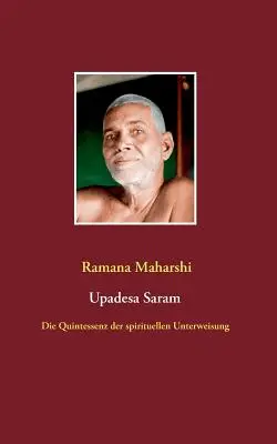 Die Quintessenz der spirituellen Unterweisung (Upadesa Saram): aus dem Sanskrit bersetzt und kommentiert von Miles Wright