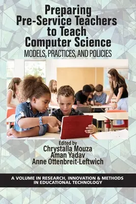 Przygotowanie nauczycieli do nauczania informatyki: Modele, praktyki i polityka - Preparing Pre-Service Teachers to Teach Computer Science: Models, Practices, and Policies