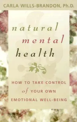 Naturalne zdrowie psychiczne: Jak przejąć kontrolę nad własnym samopoczuciem emocjonalnym? - Natural Mental Health: How to Take Control of Your Own Emotional Well-Being