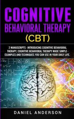 Terapia poznawczo-behawioralna (CBT): 2 manuskrypty - Wprowadzenie do terapii poznawczo-behawioralnej, Uproszczona terapia poznawczo-behawioralna - przykłady oraz - Cognitive Behavioral Therapy (CBT): 2 Manuscripts - Introducing Cognitive Behavioral Therapy, Cognitive Behavioral Therapy Made Simple - Examples and