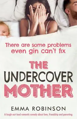 The Undercover Mother: Śmiejąca się głośno komedia romantyczna o miłości, przyjaźni i rodzicielstwie - The Undercover Mother: A laugh out loud romantic comedy about love, friendship and parenting