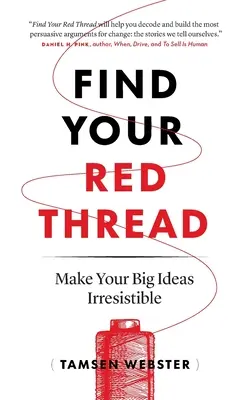 Znajdź swoją czerwoną nić: Spraw, by Twoim wielkim pomysłom nie można było się oprzeć - Find Your Red Thread: Make Your Big Ideas Irresistible