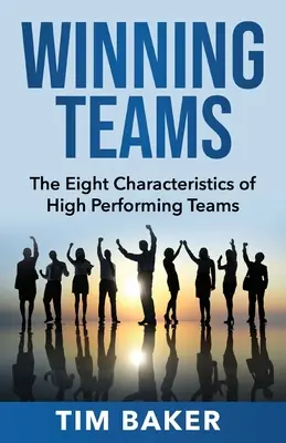 Zwycięskie zespoły: Osiem cech charakterystycznych zespołów osiągających najlepsze wyniki - Winning Teams: The Eight Characteristics of High Performing Teams