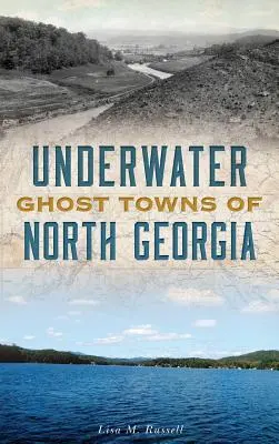 Podwodne miasta duchów północnej Georgii - Underwater Ghost Towns of North Georgia