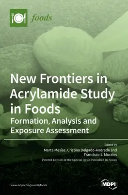 Nowe granice w badaniach nad akrylamidem w żywności: Tworzenie, analiza i ocena narażenia - New Frontiers in Acrylamide Study in Foods: Formation, Analysis and Exposure Assessment