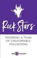 Gwiazdy rocka: Inspirujący zespół niepowstrzymanych wolontariuszy - Rock Stars: Inspiring a Team of Unstoppable Volunteers