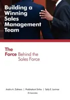Budowanie zwycięskiego zespołu zarządzania sprzedażą: Siła stojąca za siłami sprzedaży - Building a Winning Sales Management Team: The Force Behind the Sales Force