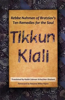 Tikkun Klali: Dziesięć lekarstw dla duszy Rebbe Nahmana z Bratysławia - Tikkun Klali: Rebbe Nahman of Bratzlav's Ten Remedies for the Soul