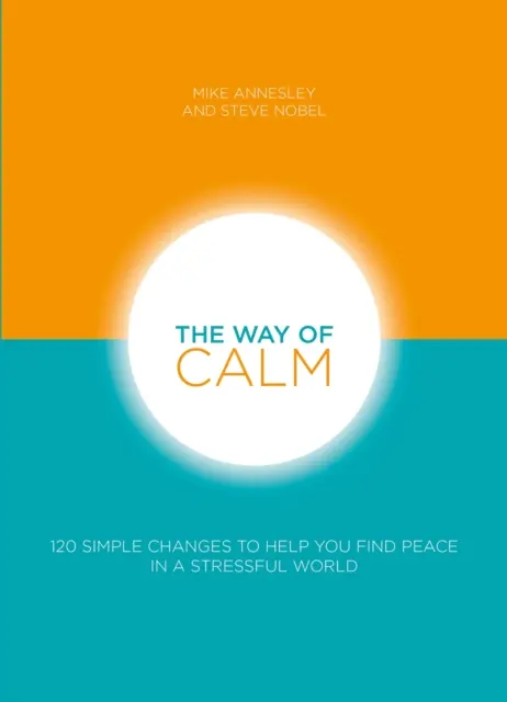 Droga spokoju: 120 prostych zmian, które pomogą ci odnaleźć spokój w stresującym świecie - The Way of Calm: 120 Simple Changes to Help You Find Peace in a Stressful World