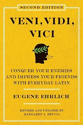 Veni, Vidi, Vici (wydanie drugie): Podbij swoich wrogów i zaimponuj przyjaciołom codzienną łaciną - Veni, Vidi, Vici (Second Edition): Conquer Your Enemies and Impress Your Friends with Everyday Latin