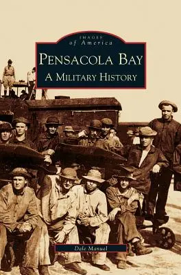 Pensacola Bay: Historia wojskowości - Pensacola Bay: A Military History