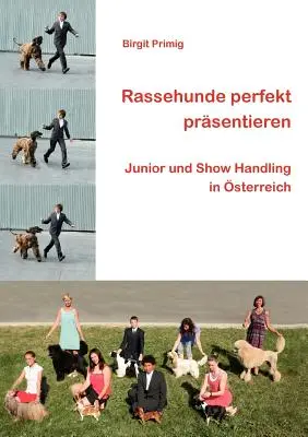 Rassehunde perfekt prsentieren: Postępowanie z psami młodszymi i wystawowymi w Austrii - Rassehunde perfekt prsentieren: Junior und Show Handling in sterreich