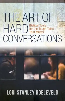 Sztuka trudnych rozmów: Biblijne narzędzia do trudnych rozmów, które mają znaczenie - The Art of Hard Conversations: Biblical Tools for the Tough Talks That Matter