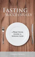 Skuteczny post: Praktyczny przewodnik po poszukiwaniu Boga - Fasting Successfully: A Practical Guide to Seeking God