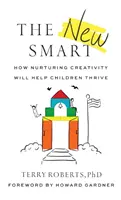 The New Smart: Jak pielęgnowanie kreatywności pomoże dzieciom się rozwijać - The New Smart: How Nurturing Creativity Will Help Children Thrive