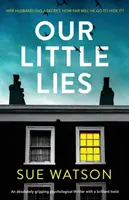 Our Little Lies: Absolutnie trzymający w napięciu thriller psychologiczny z genialnym zwrotem akcji - Our Little Lies: An absolutely gripping psychological thriller with a brilliant twist