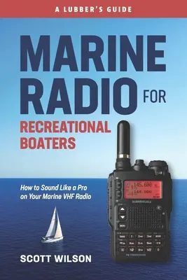 Radio morskie dla żeglarzy rekreacyjnych: Jak brzmieć jak profesjonalista przez morskie radio VHF - Marine Radio For Recreational Boaters: How to Sound Like a Pro on Your Marine VHF Radio