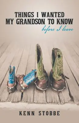 Rzeczy, które chcę, aby mój wnuk wiedział, zanim odejdę - Things I Wanted My Grandson to Know Before I Leave