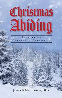 Christmas Abiding: Opowieści o błogosławieństwach - Christmas Abiding: Stories of Blessings Bestowed