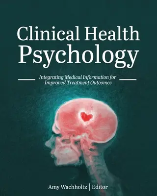 Kliniczna psychologia zdrowia: Integracja informacji medycznych w celu poprawy wyników leczenia - Clinical Health Psychology: Integrating Medical Information for Improved Treatment Outcomes