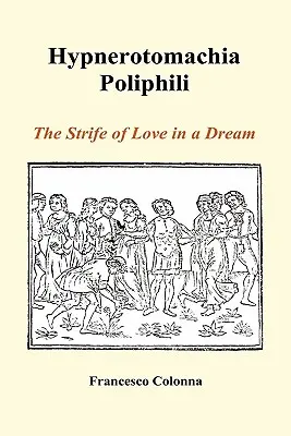 Hypnerotomachia Poliphili: Miłosne zmagania we śnie (Hardback) - Hypnerotomachia Poliphili: The Strife of Love in a Dream (Hardback)