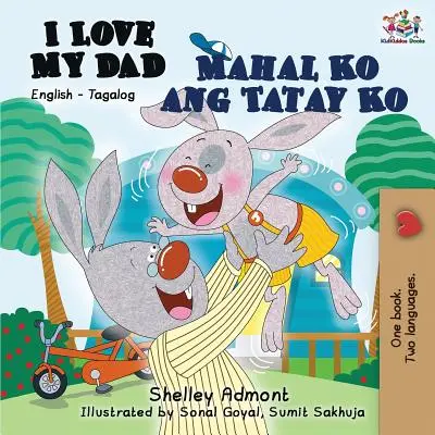 I Love My Dad Mahal Ko ang Tatay Ko: Angielski Tagalog - I Love My Dad Mahal Ko ang Tatay Ko: English Tagalog