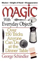 Magia z przedmiotami codziennego użytku: Ponad 150 sztuczek, które każdy może wykonać przy stole - Magic with Everyday Objects: Over 150 Tricks Anyone Can Do at the Dinner Table