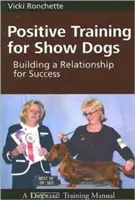 Pozytywne szkolenie psów wystawowych: Budowanie relacji dla sukcesu - Positive Training for Show Dogs: Building a Relationship for Success