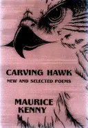 Carving Hawk: Nowe i wybrane wiersze 1953-2000 - Carving Hawk: New & Selected Poems 1953-2000